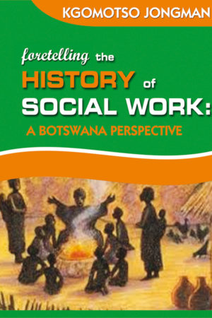 Foretelling the History of Social Work: A Botswana Perspective (Paperback)